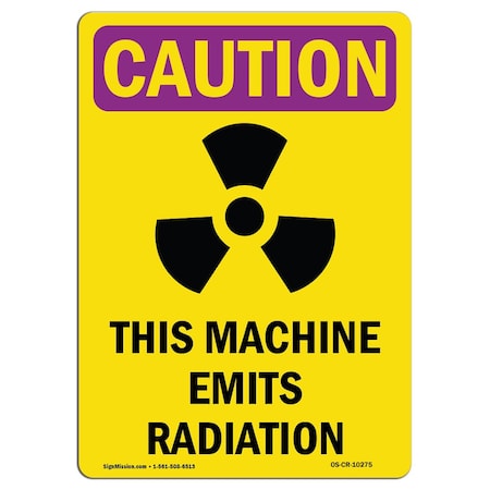 OSHA CAUTION RADIATION Sign, This Machine Emits Radiation W/ Symbol, 18in X 12in Aluminum